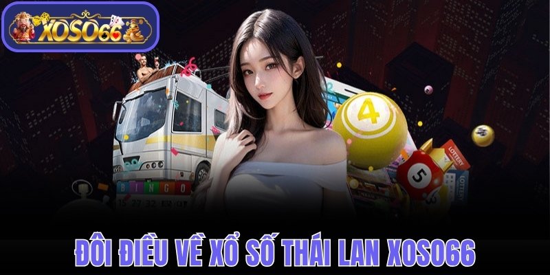 Đôi điều về xổ số Thái Lan Xoso66