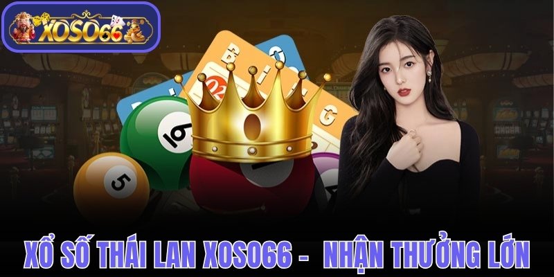 Xổ Số Thái Lan Xoso66 - Đặt Cược Ngay, Nhận Thưởng Lớn